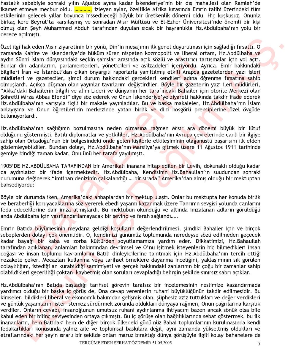 Hiç kuşkusuz, Onunla birkaç kere Beyrut ta karşılaşmış ve sonradan Mısır Müftüsü ve El-Ezher Üniversitesi nde önemli bir kişi olmuş olan Şeyh Muhammed Abduh tarafından duyulan sıcak bir hayranlıkla