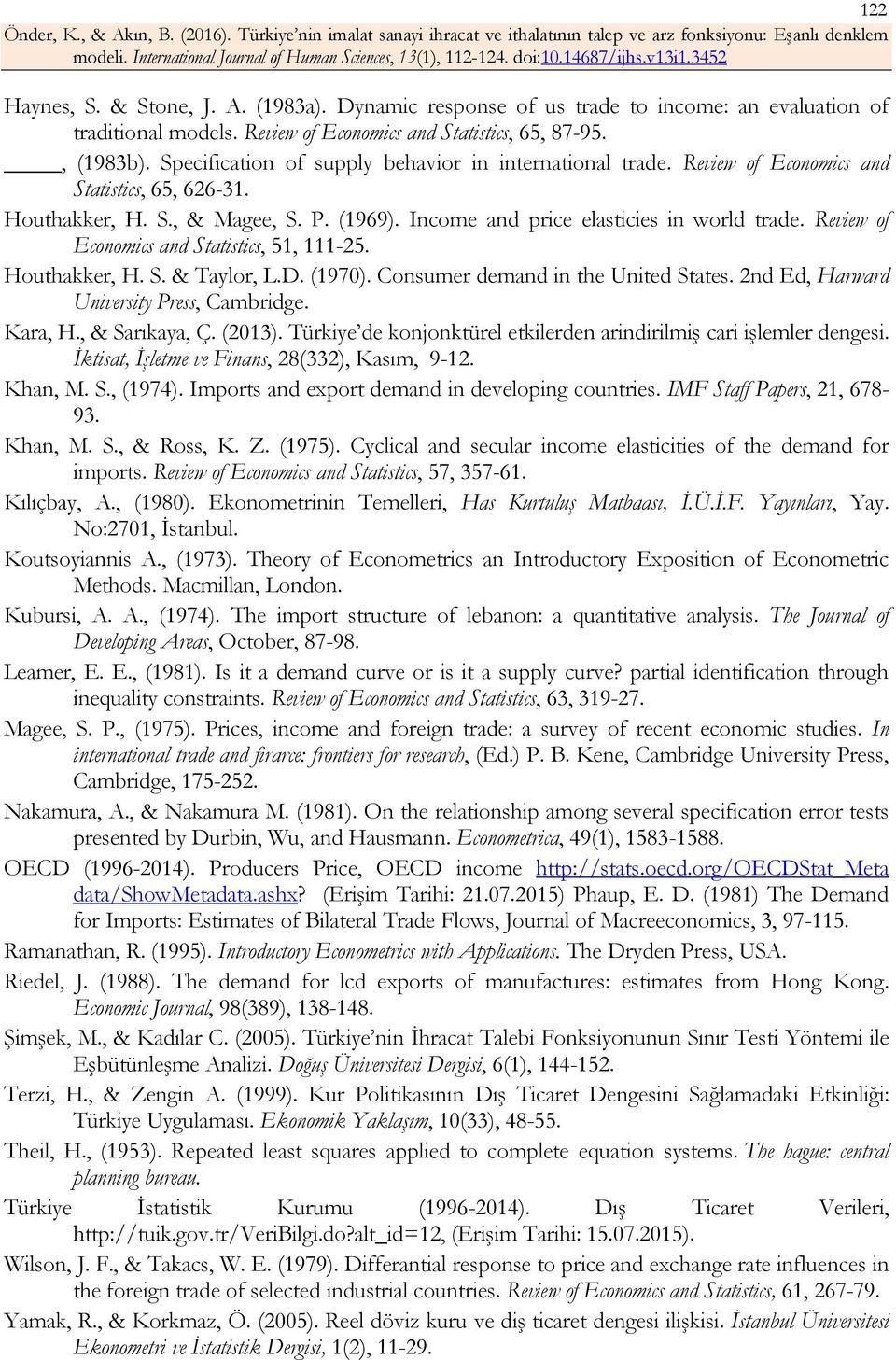 Review of Economics and Statistics, 51, 111-25. Houthakker, H. S. & Taylor, L.D. (1970). Consumer demand in the United States. 2nd Ed, Harward University Press, Cambridge. Kara, H., & Sarıkaya, Ç.