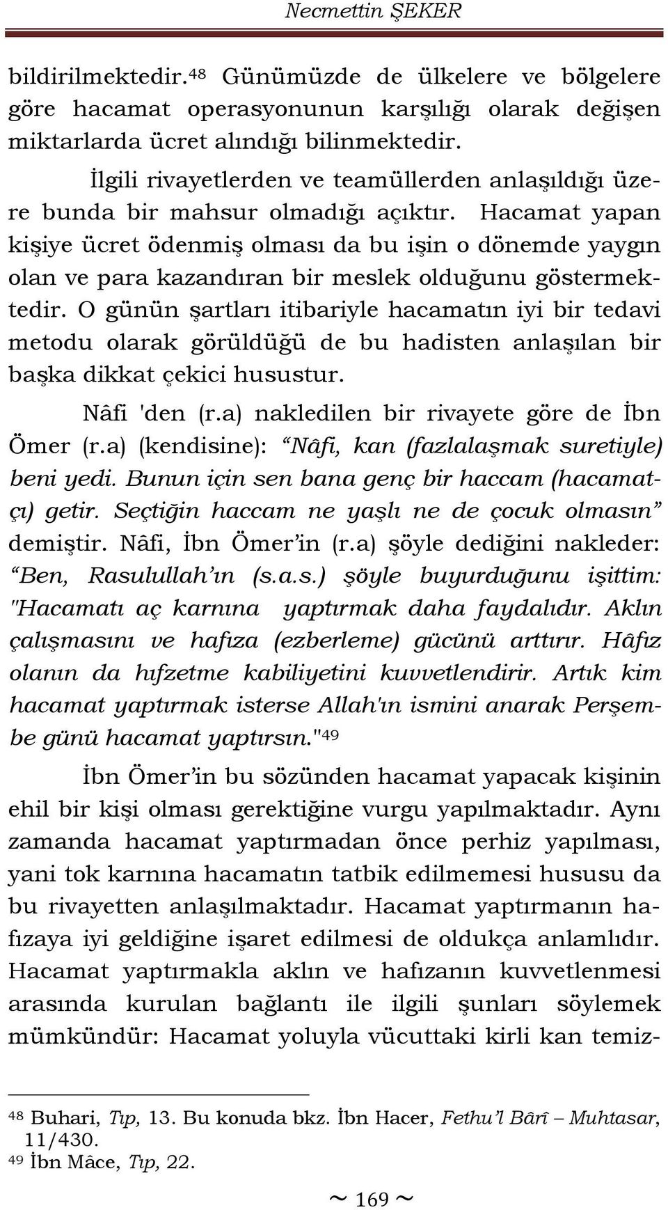 Hacamat yapan kişiye ücret ödenmiş olması da bu işin o dönemde yaygın olan ve para kazandıran bir meslek olduğunu göstermektedir.