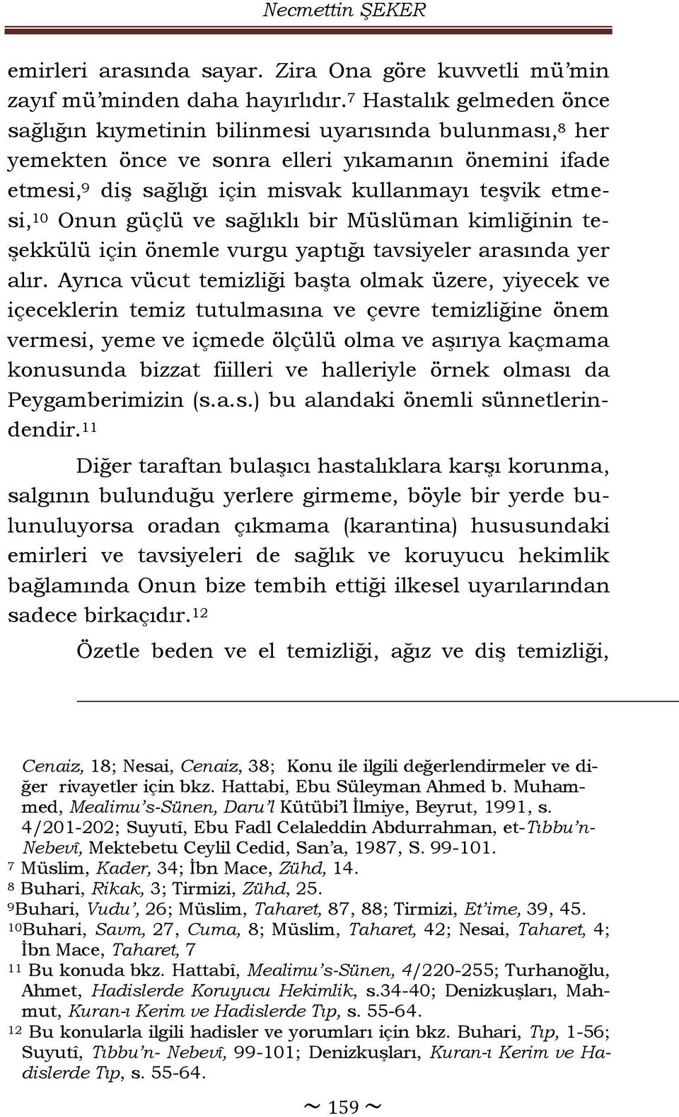 Onun güçlü ve sağlıklı bir Müslüman kimliğinin teşekkülü için önemle vurgu yaptığı tavsiyeler arasında yer alır.