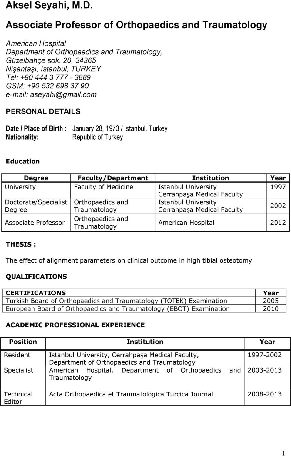 com PERSONAL DETAILS Date / Place of Birth : January 28, 1973 / Istanbul, Turkey Nationality: Republic of Turkey Education Degree Faculty/Department Institution Year University Faculty of Medicine