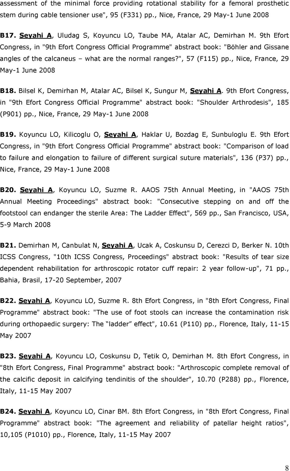 9th Efort Congress, in "9th Efort Congress Official Programme" abstract book: "Böhler and Gissane angles of the calcaneus what are the normal ranges?", 57 (F115) pp.