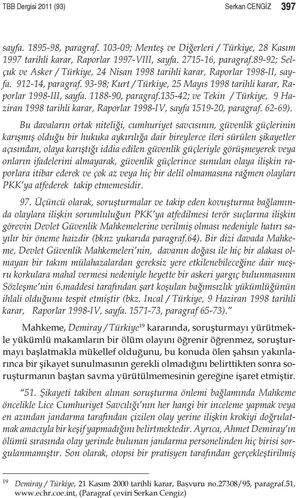 1188-90, paragraf.135-42; ve Tekin / Türkiye, 9 Haziran 1998 tarihli karar, Raporlar 1998 IV, sayfa 1519-20, paragraf. 62-69).