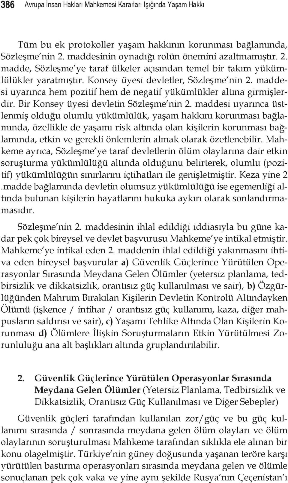 maddesi uyarınca hem pozitif hem de negatif yükümlükler altına girmişlerdir. Bir Konsey üyesi devletin Sözleşme nin 2.