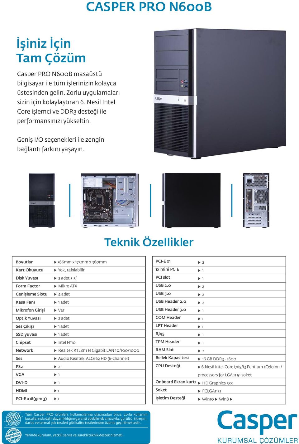 Teknik Özellikler Boyutlar Kart Okuyucu Disk Yuvası Form Factor Genişleme Slotu Kasa Fanı Mikrofon Girişi Optik Yuvası Ses Çıkışı SSD yuvası Network Ses PS2 VGA DVI-D HDMI PCI-E x16(gen 3) 366mm x