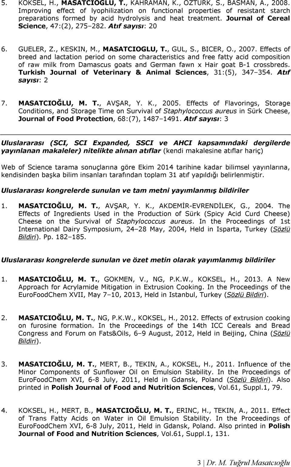 Atıf sayısı: 20 6. GUELER, Z., KESKIN, M., MASATCIOGLU, T., GUL, S., BICER, O., 2007.