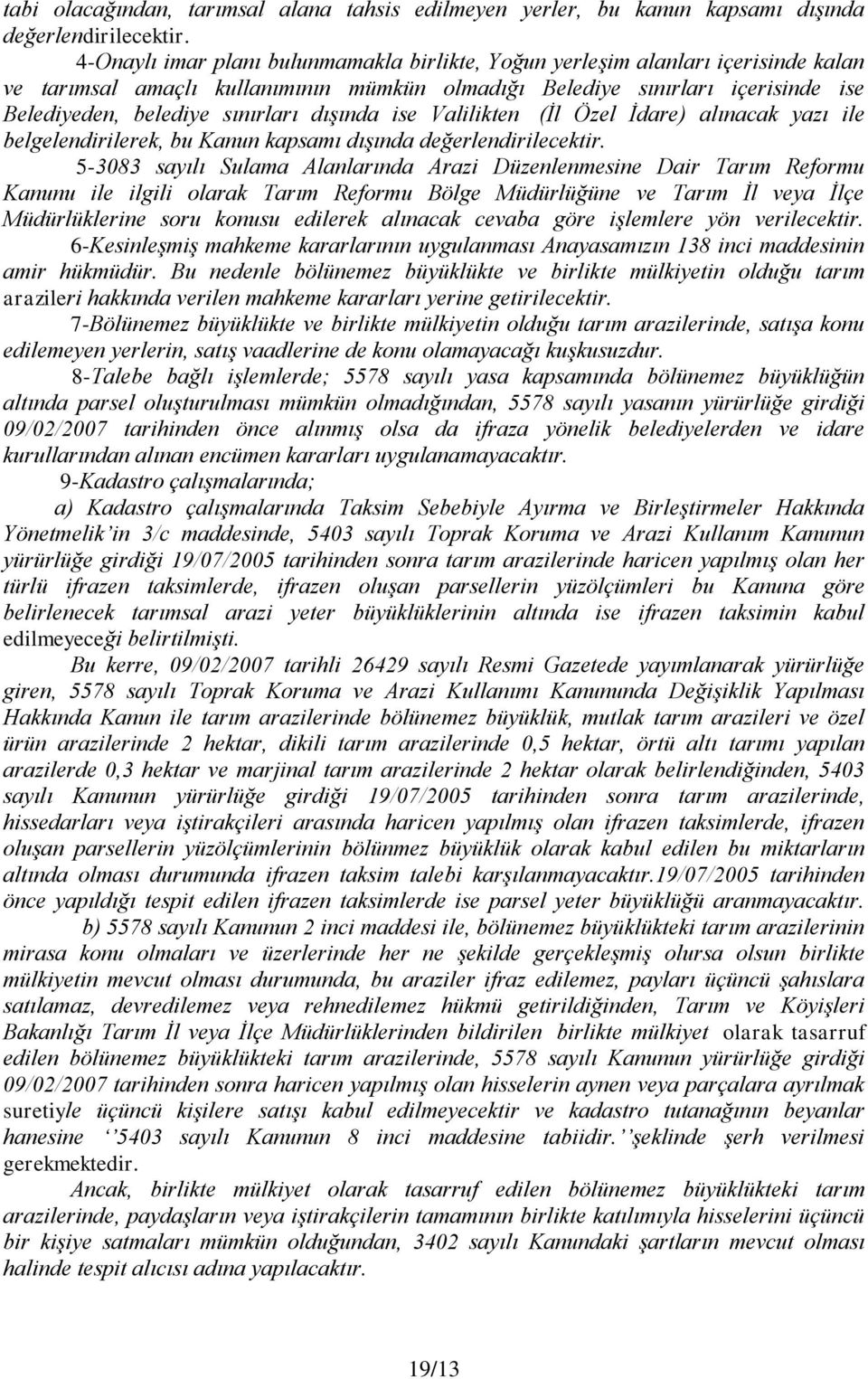 dışında ise Valilikten (İl Özel İdare) alınacak yazı ile belgelendirilerek, bu Kanun kapsamı dışında değerlendirilecektir.