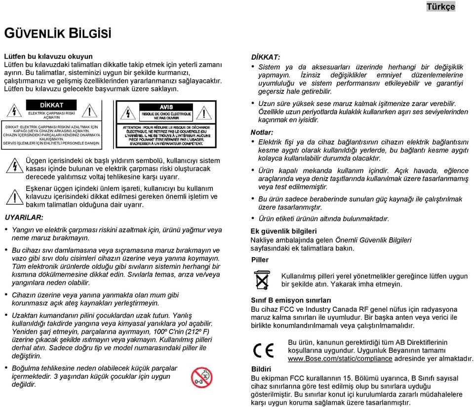 DİKKAT ELEKTRİK ÇARPMASI RİSKİ AÇMAYIN DİKKAT: ELEKTRİK ÇARPMASI RİSKİNİ AZALTMAK İÇİN KAPAĞI (VEYA CİHAZIN ARKASINI) AÇMAYIN. CİHAZIN İÇERSİNDEKİ PARÇALARI KENDİNİZ ONARMAYA KALKIŞMAYIN.