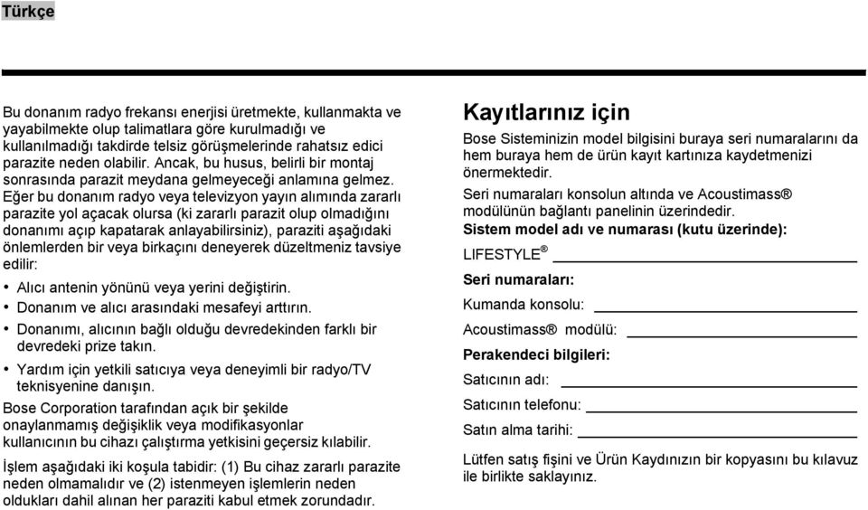 Eğer bu donanım radyo veya televizyon yayın alımında zararlı parazite yol açacak olursa (ki zararlı parazit olup olmadığını donanımı açıp kapatarak anlayabilirsiniz), paraziti aşağıdaki önlemlerden