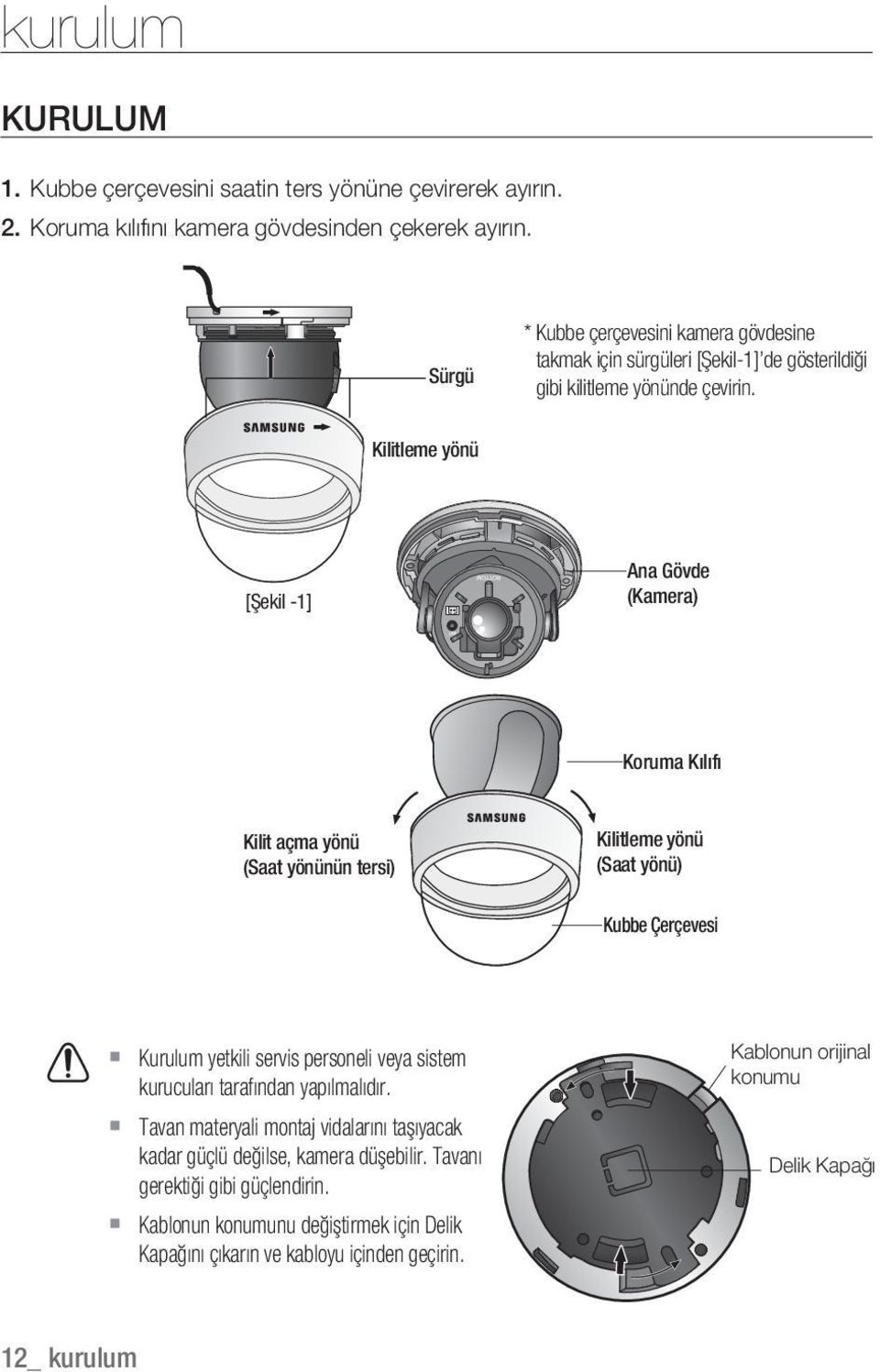 Kilitleme yönü [Şekil -1] Ana Gövde (Kamera) Koruma Kılıfı Kilit açma yönü (Saat yönünün tersi) Kilitleme yönü (Saat yönü) Kubbe Çerçevesi Kurulum yetkili servis personeli veya