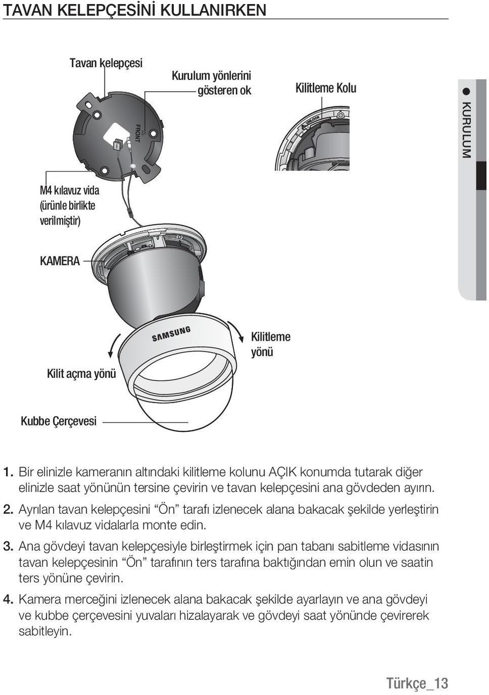 Ayrılan tavan kelepçesini Ön tarafı izlenecek alana bakacak şekilde yerleştirin ve M4 kılavuz vidalarla monte edin. 3.