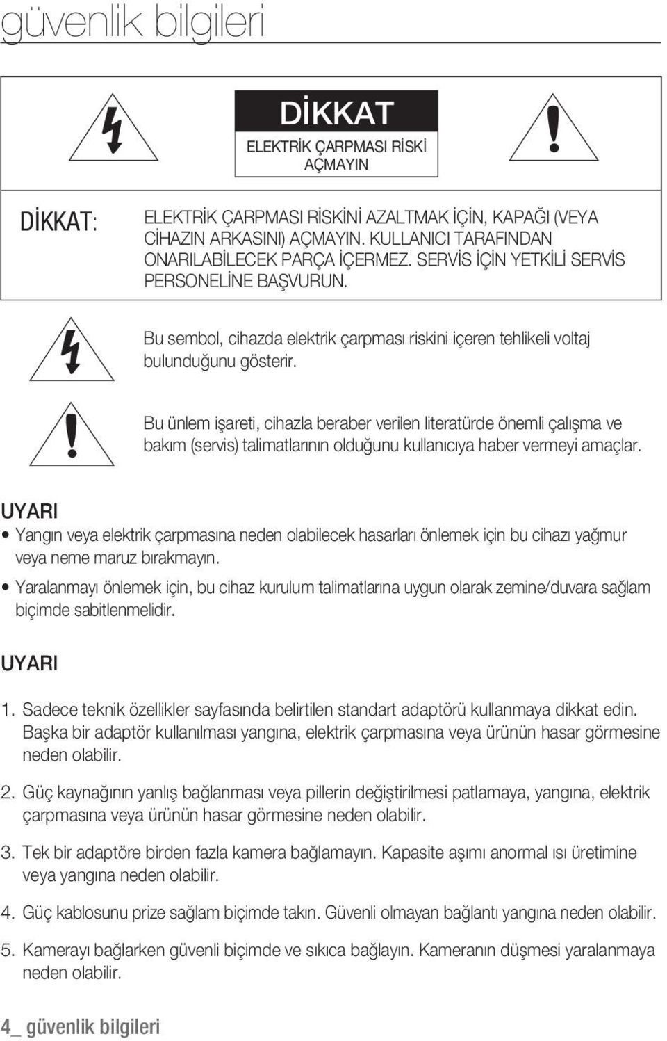 Bu ünlem işareti, cihazla beraber verilen literatürde önemli çalışma ve bakım (servis) talimatlarının olduğunu kullanıcıya haber vermeyi amaçlar.