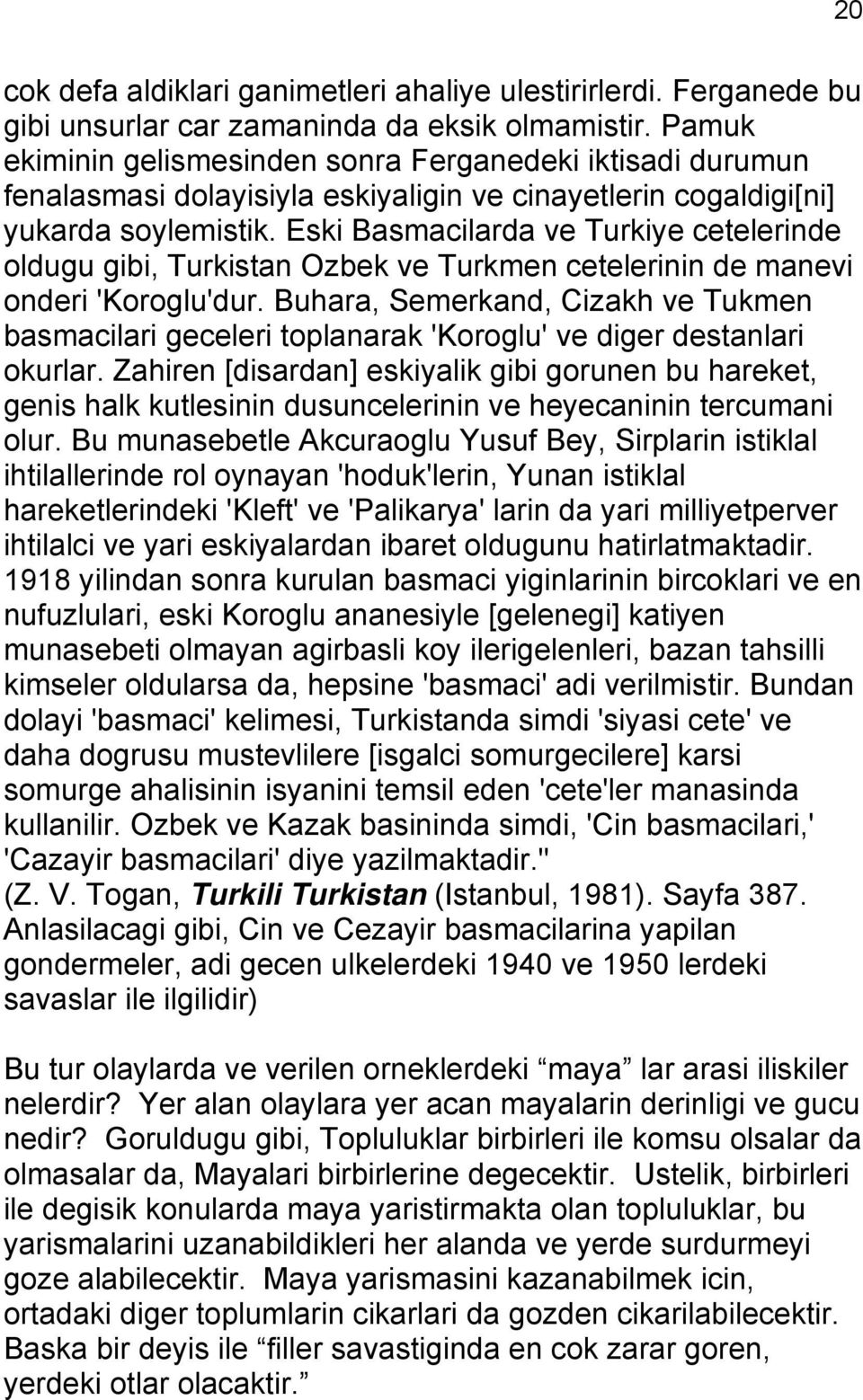 Eski Basmacilarda ve Turkiye cetelerinde oldugu gibi, Turkistan Ozbek ve Turkmen cetelerinin de manevi onderi 'Koroglu'dur.