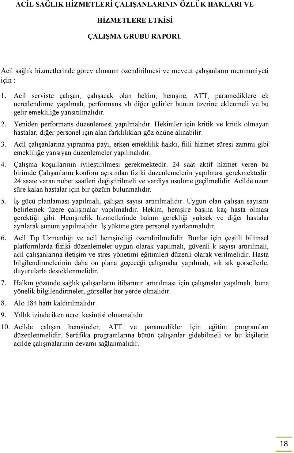 Yeniden performans düzenlemesi yapılmalıdır. Hekimler için kritik ve kritik olmayan hastalar, diğer personel için alan farklılıkları göz önüne alınabilir. 3.