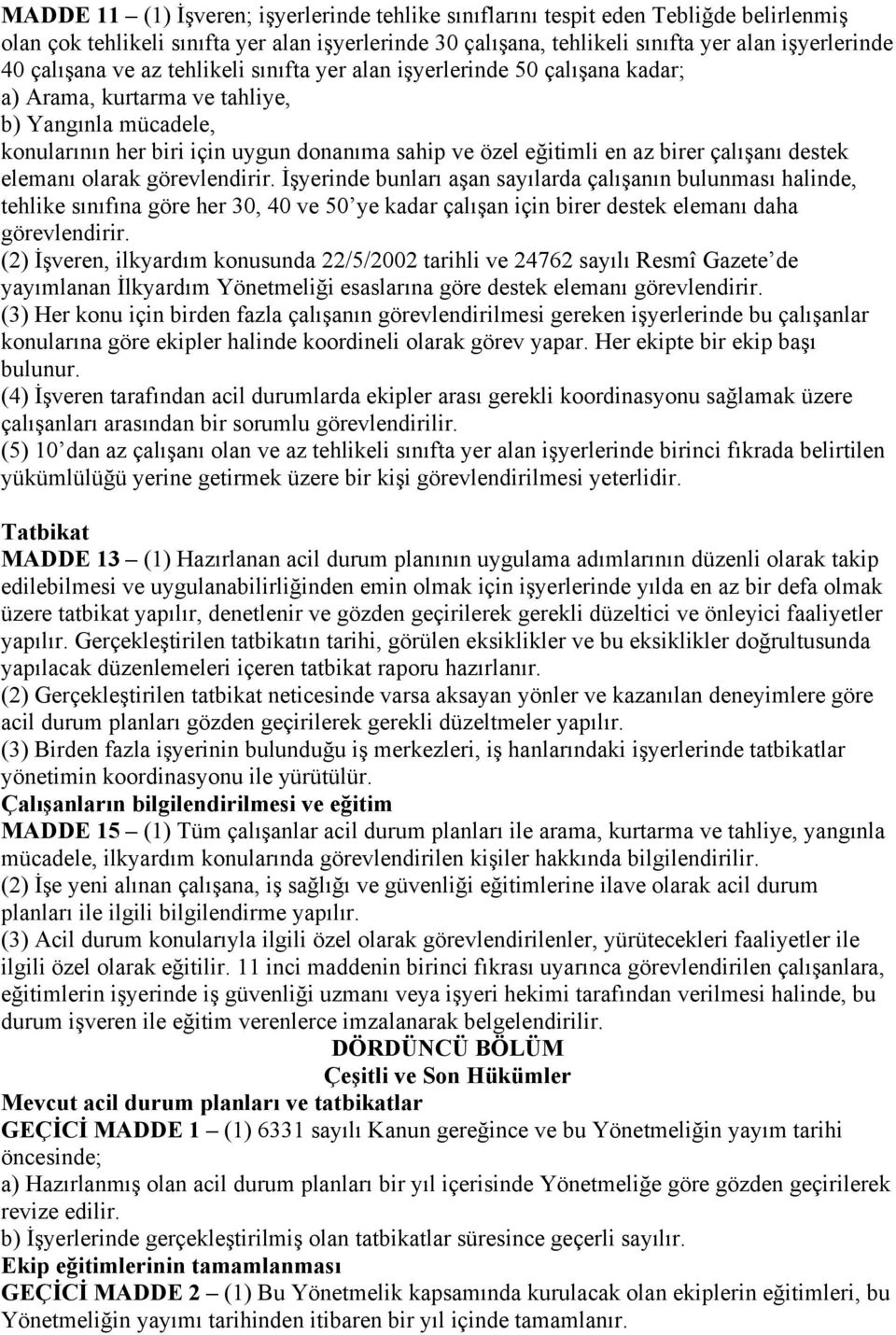 birer çalışanı destek elemanı olarak görevlendirir.