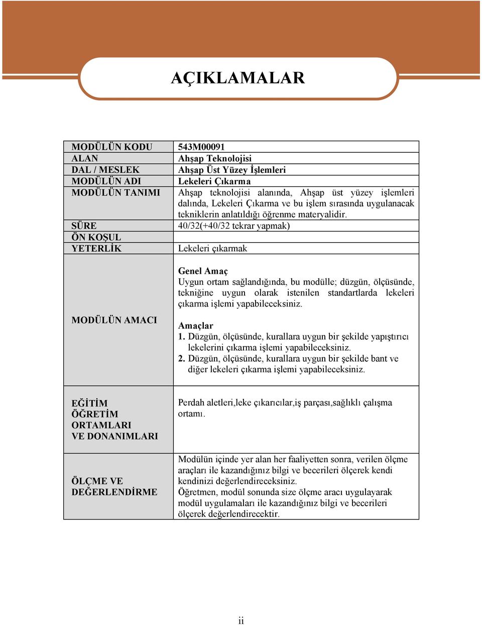 SÜRE 40/32(+40/32tekraryapmak) ÖNKO UL YETERL K Lekeleri çkarmak MODÜLÜNAMACI GenelAmaç Uygun ortamsa land nda, bu modülle; düzgün, ölçüsünde, tekni ine uygun olarak istenilen standartlarda lekeleri