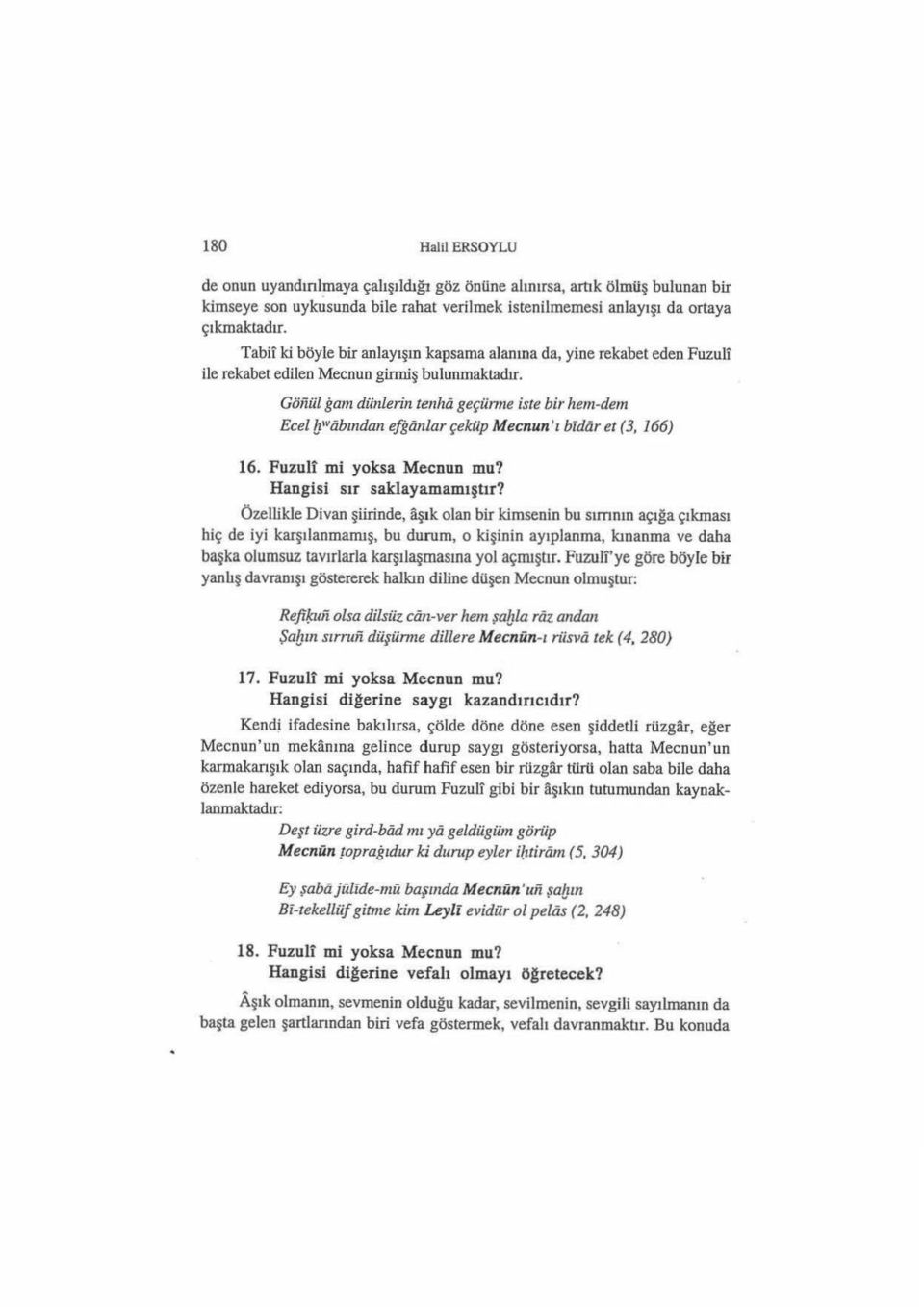 ıviibından efgiinlar çeküp Mecnun 'ı bldiir et (3, 166) 16. Fuzuli mi yoksa Mecnun mu? Hangisi sır saklayamamıştır?