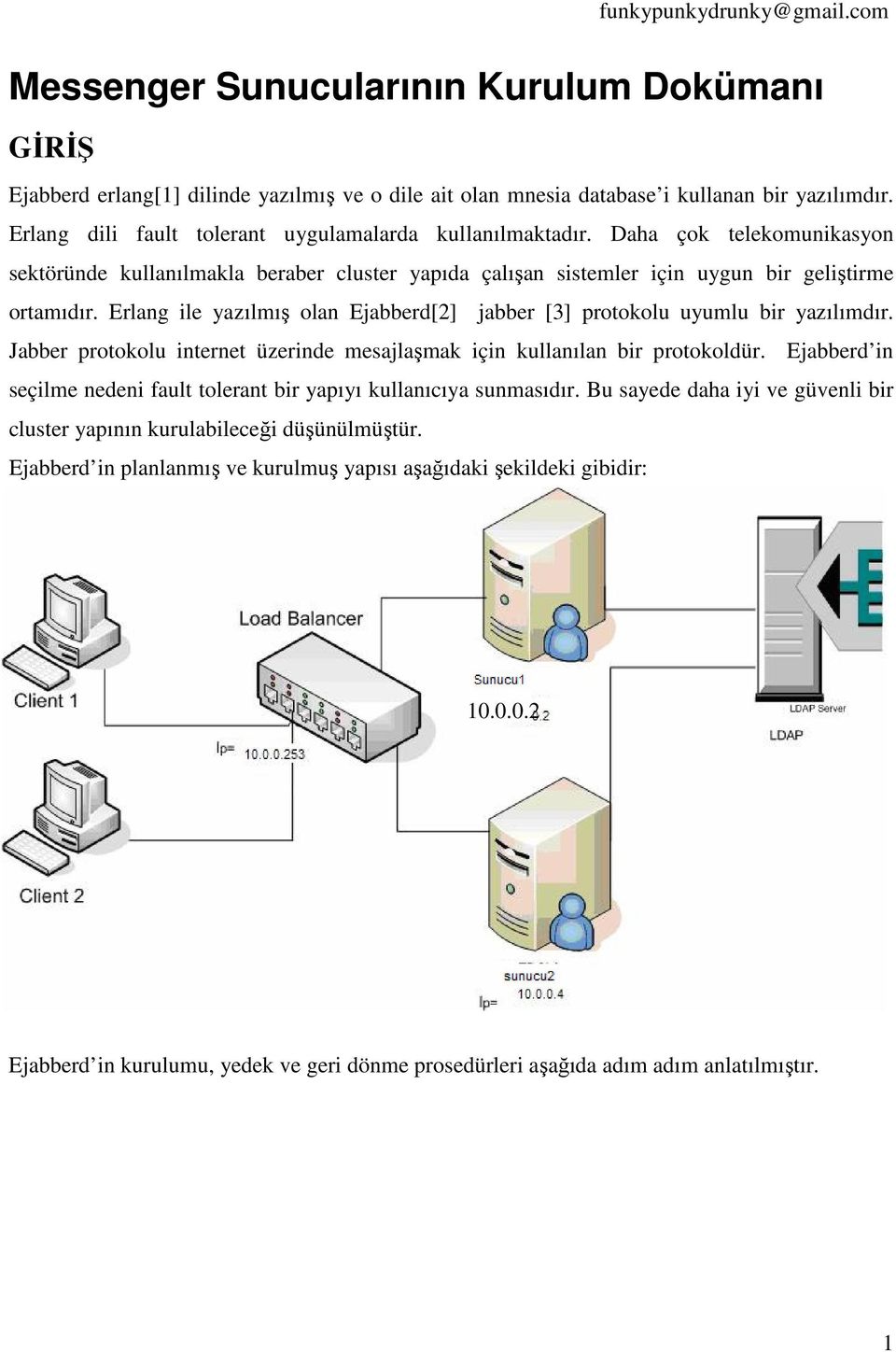 Erlang ile yazılmış olan Ejabberd[2] jabber [3] protokolu uyumlu bir yazılımdır. Jabber protokolu internet üzerinde mesajlaşmak için kullanılan bir protokoldür.