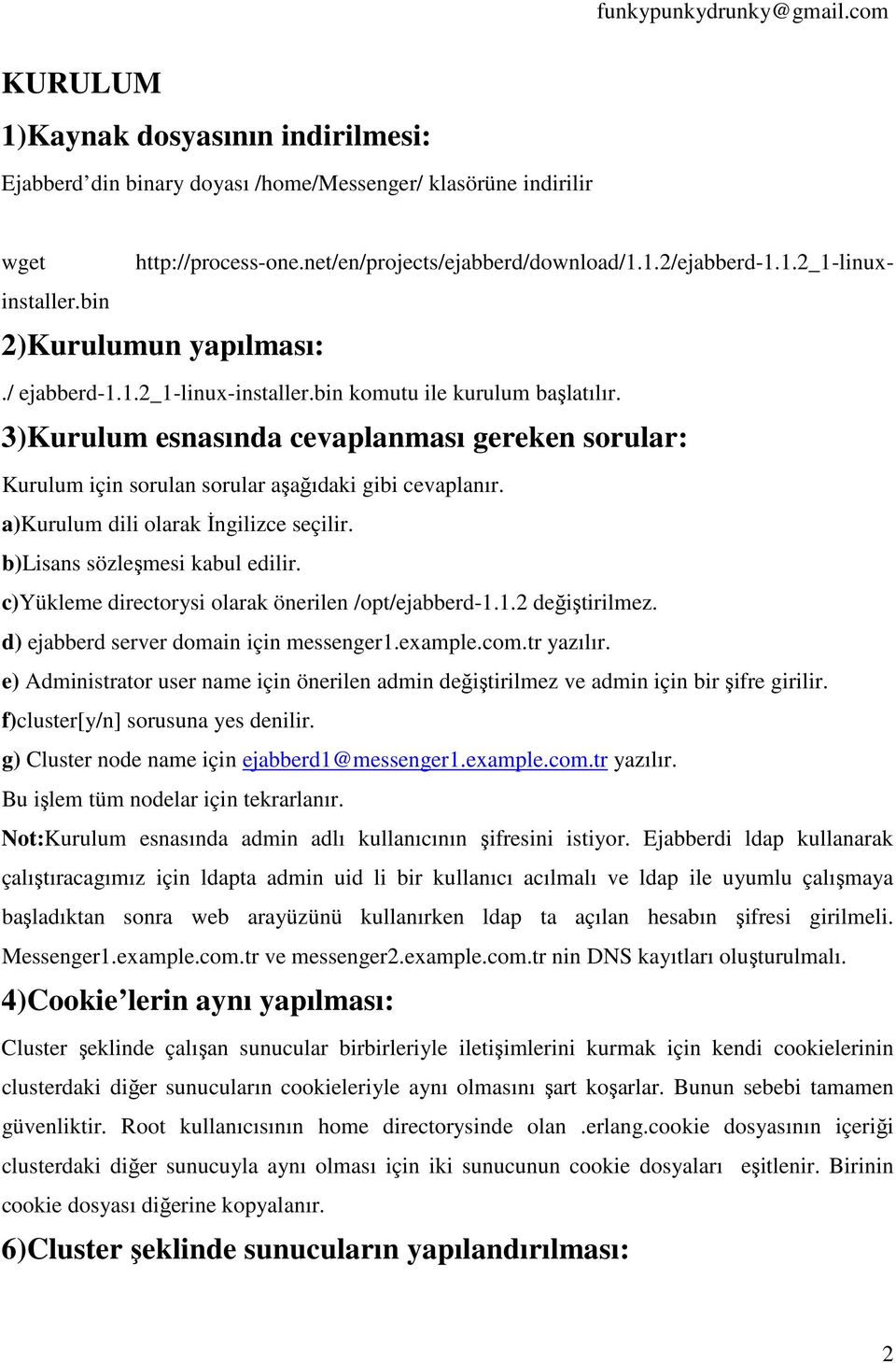 3)Kurulum esnasında cevaplanması gereken sorular: Kurulum için sorulan sorular aşağıdaki gibi cevaplanır. a)kurulum dili olarak İngilizce seçilir. b)lisans sözleşmesi kabul edilir.