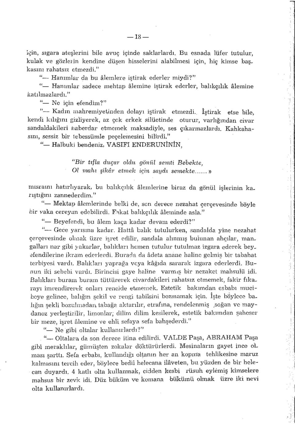 " " Kadın mahremiyetinden dolayı iştirak etmezdi.