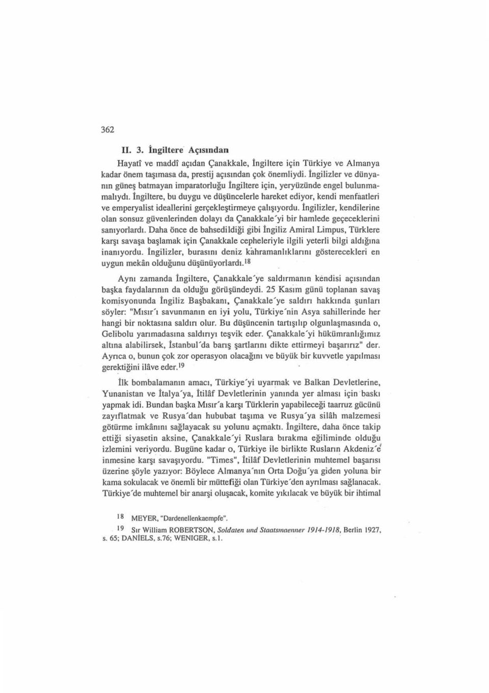 İngiltere, bu duygu ve dü şüncelerle hareket ediyor, kendi menfiıatleri ve emperyalist ideallerini gerçekleştirmeye çalışıyordu.