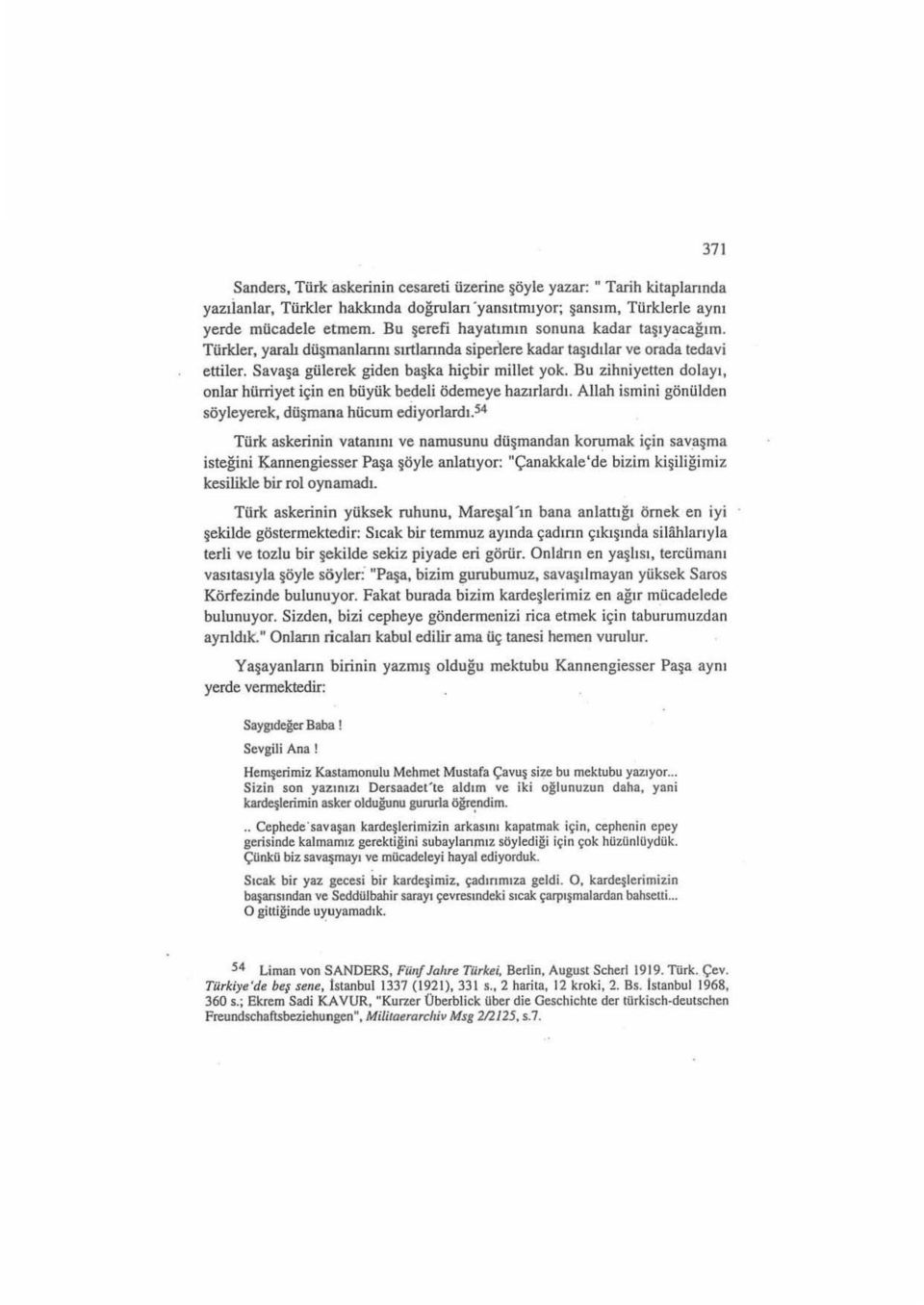 Bu zihniyetten dolayı, onlar hürriyet için en büyük bedeli ödemeye hazırlardı. Allah ismini gönülden söyleyerek, düşmana hücum ediyorlardı.