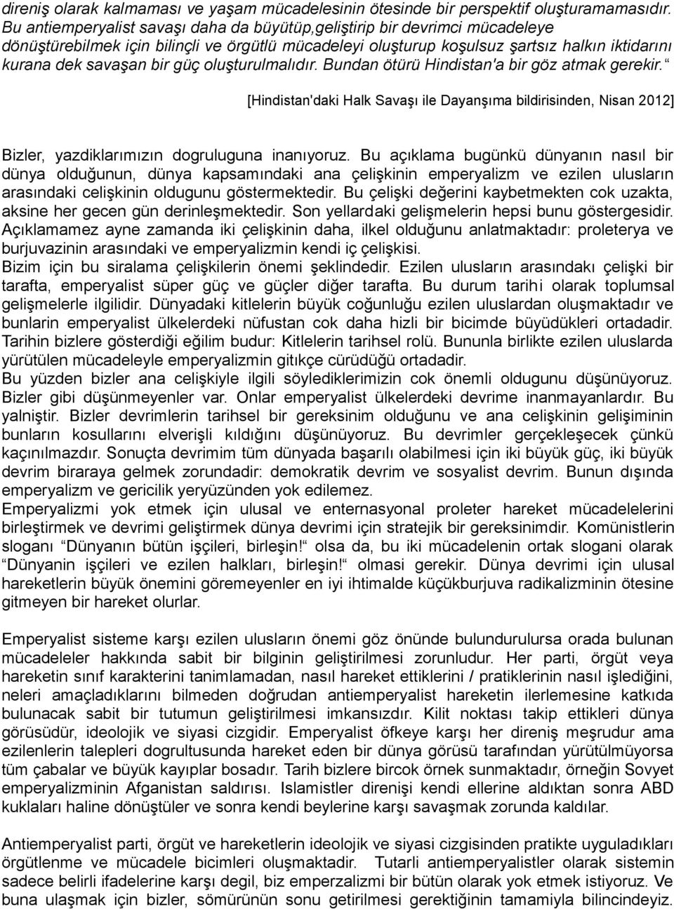 güç oluşturulmalıdır. Bundan ötürü Hindistan'a bir göz atmak gerekir. [Hindistan'daki Halk Savaşı ile Dayanşıma bildirisinden, Nisan 2012] Bizler, yazdiklarımızın dogruluguna inanıyoruz.