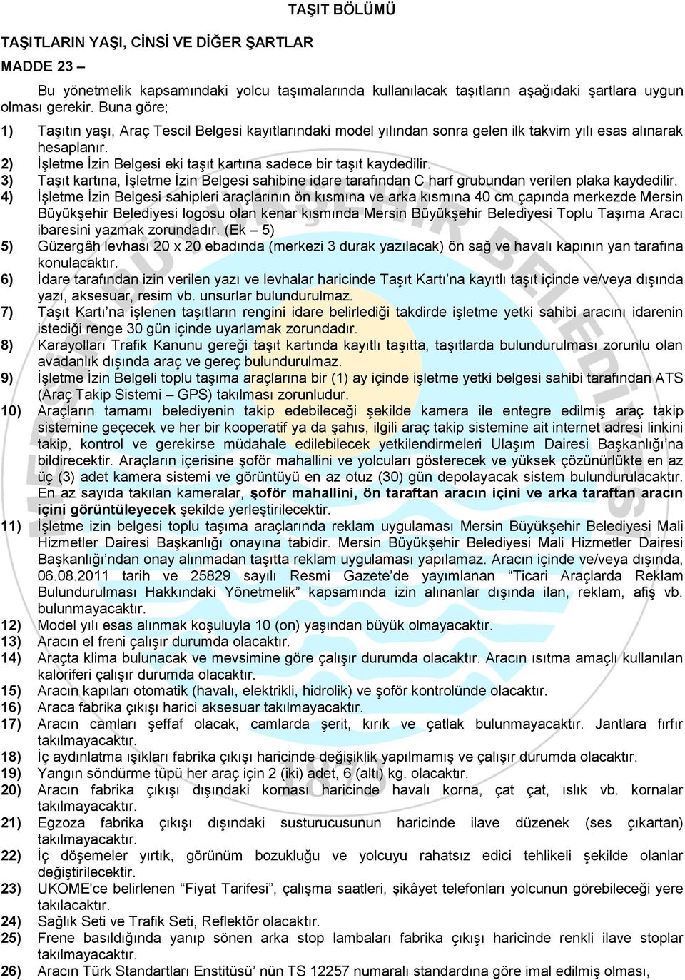 2) İşletme İzin Belgesi eki taşıt kartına sadece bir taşıt kaydedilir. 3) Taşıt kartına, İşletme İzin Belgesi sahibine idare tarafından C harf grubundan verilen plaka kaydedilir.