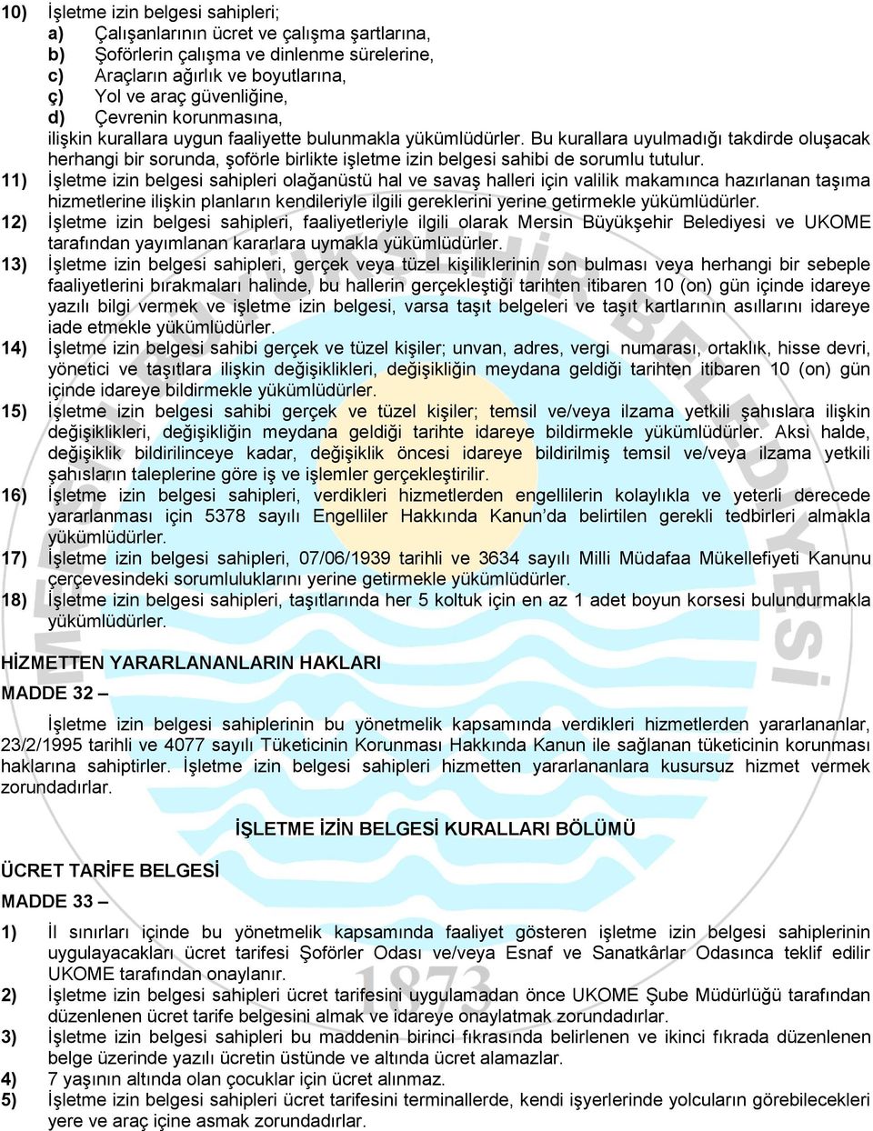 Bu kurallara uyulmadığı takdirde oluşacak herhangi bir sorunda, şoförle birlikte işletme izin belgesi sahibi de sorumlu tutulur.