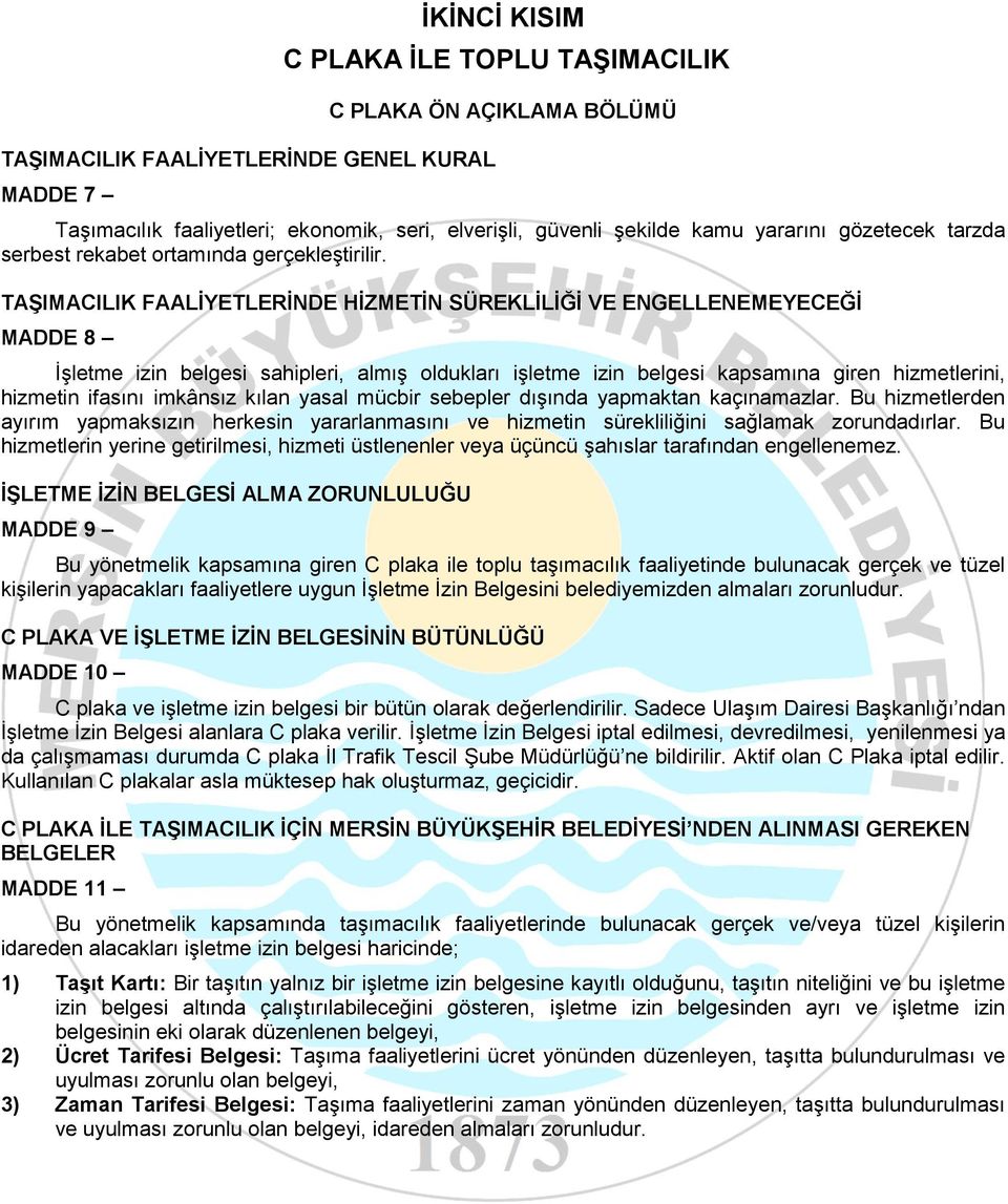 TAŞIMACILIK FAALİYETLERİNDE HİZMETİN SÜREKLİLİĞİ VE ENGELLENEMEYECEĞİ MADDE 8 İşletme izin belgesi sahipleri, almış oldukları işletme izin belgesi kapsamına giren hizmetlerini, hizmetin ifasını