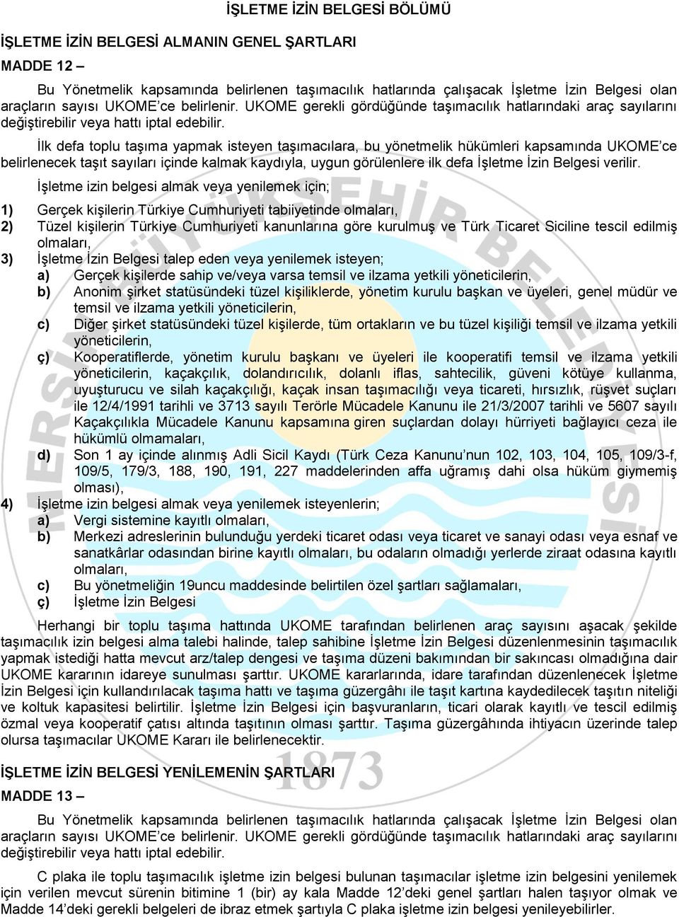 İlk defa toplu taşıma yapmak isteyen taşımacılara, bu yönetmelik hükümleri kapsamında UKOME ce belirlenecek taşıt sayıları içinde kalmak kaydıyla, uygun görülenlere ilk defa İşletme İzin Belgesi