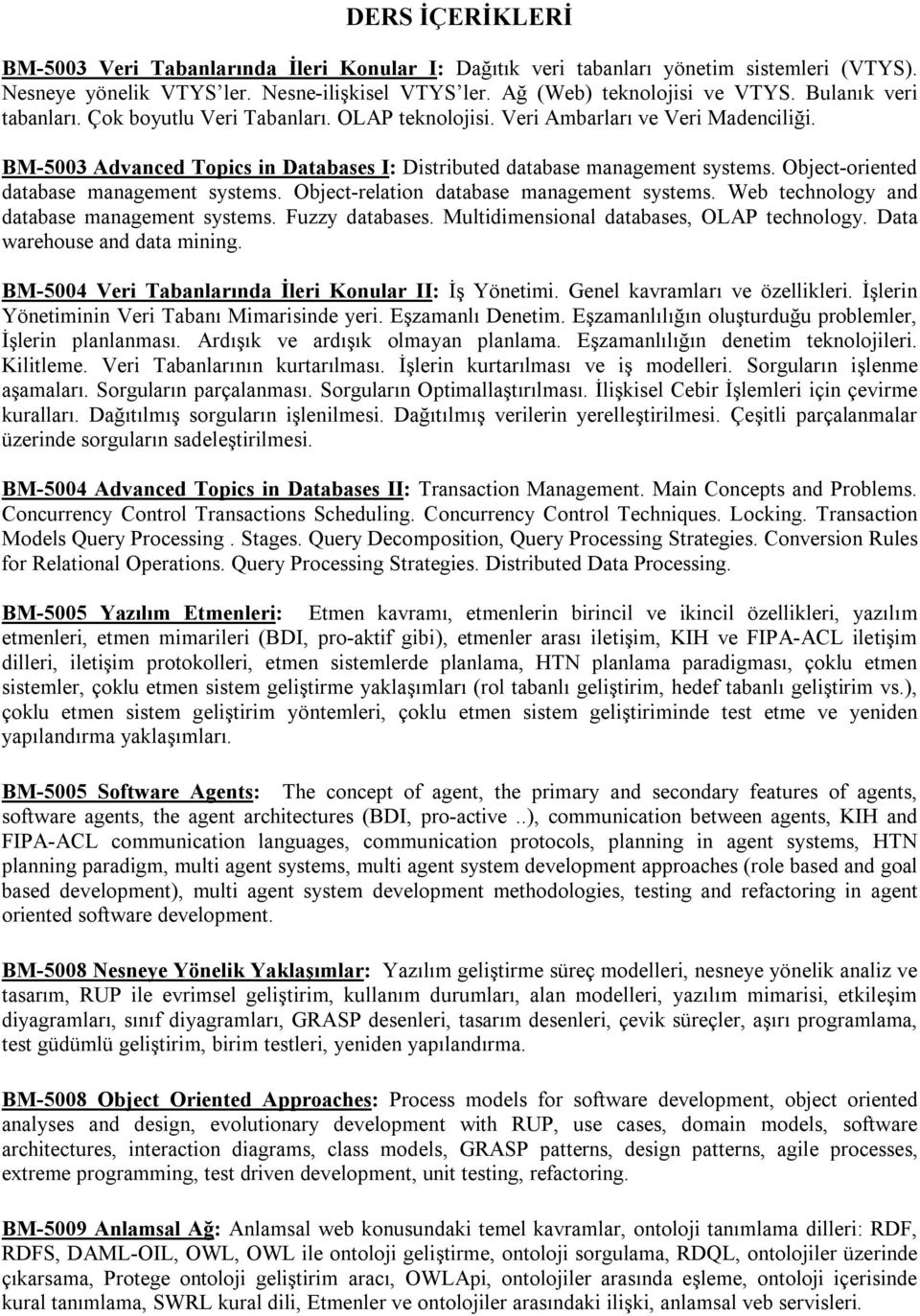 Object-oriented database management systems. Object-relation database management systems. Web technology and database management systems. Fuzzy databases. Multidimensional databases, OLAP technology.