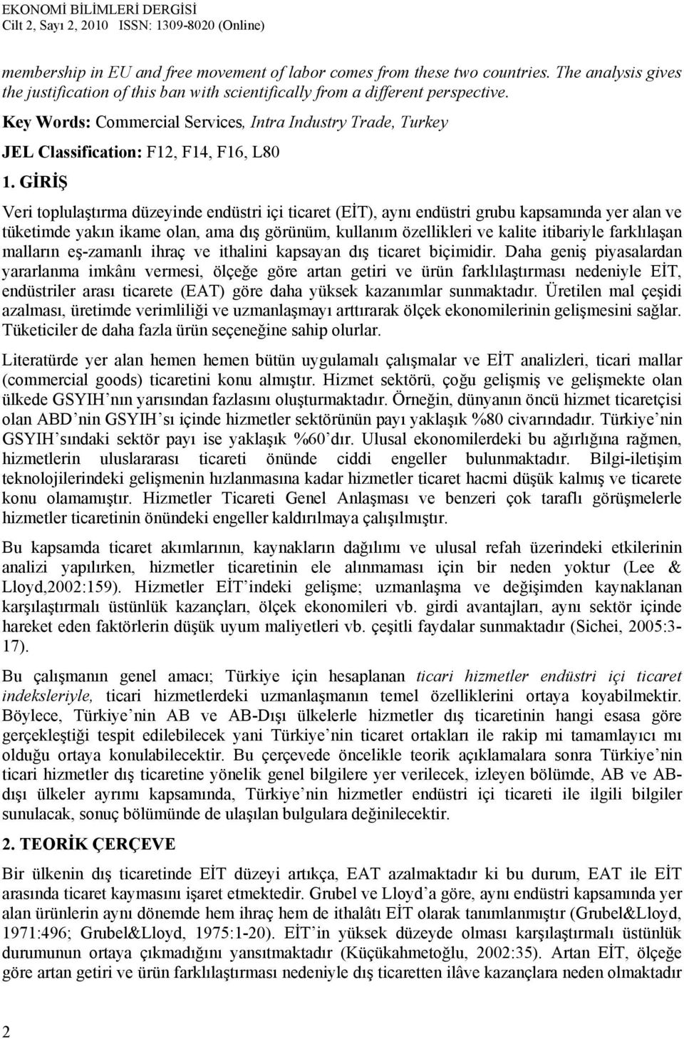 GİRİŞ Ver toplulaştırma düzeyde edüstr ç tcaret (EİT), ayı edüstr grubu kapsamıda yer ala ve tüketmde yakı kame ola, ama dış görüüm, kullaım özellkler ve kalte tbaryle farklılaşa malları eş-zamalı