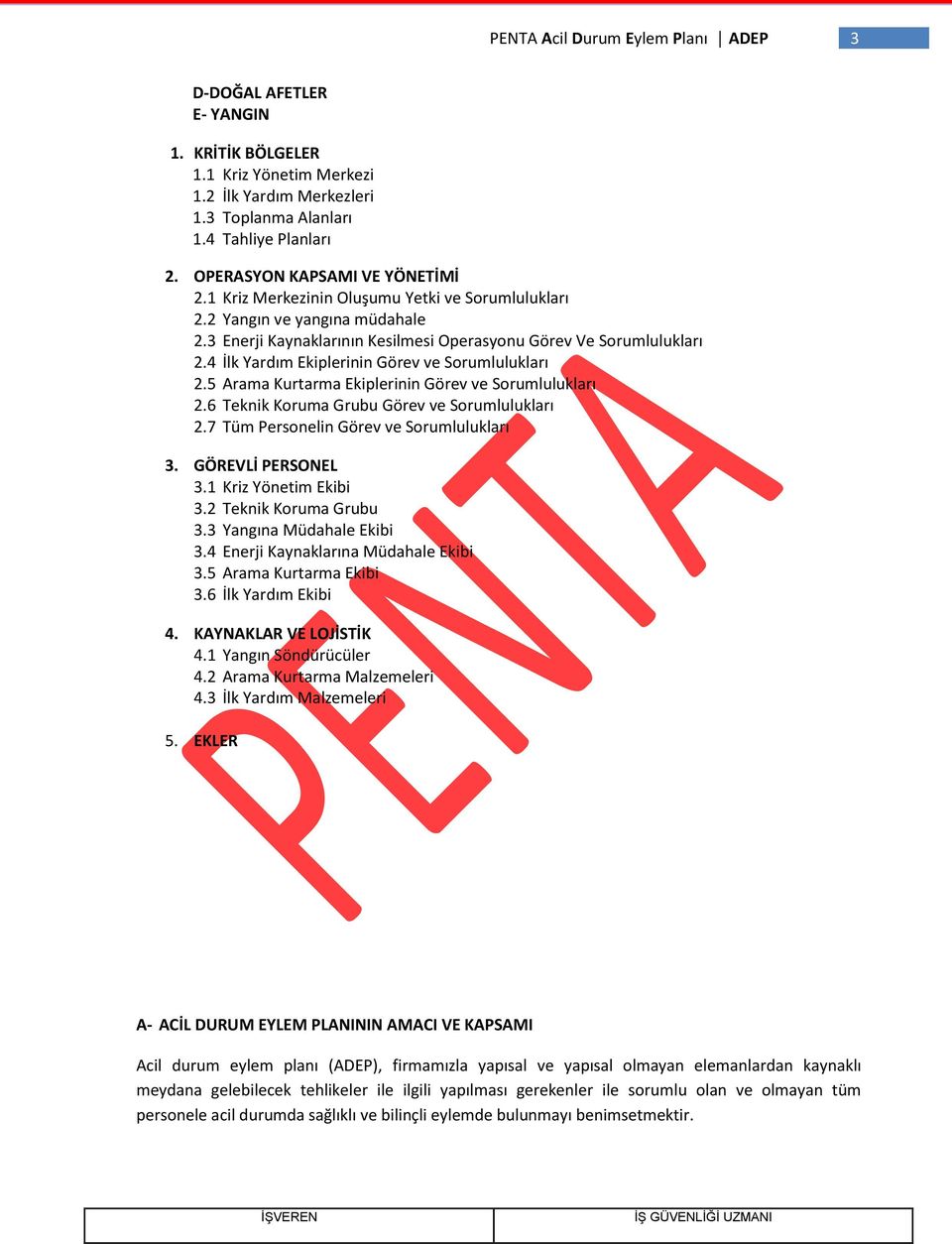 4 İlk Yardım Ekiplerinin Görev ve Sorumlulukları 2.5 Arama Kurtarma Ekiplerinin Görev ve Sorumlulukları 2.6 Teknik Koruma Grubu Görev ve Sorumlulukları 2.7 Tüm Personelin Görev ve Sorumlulukları 3.