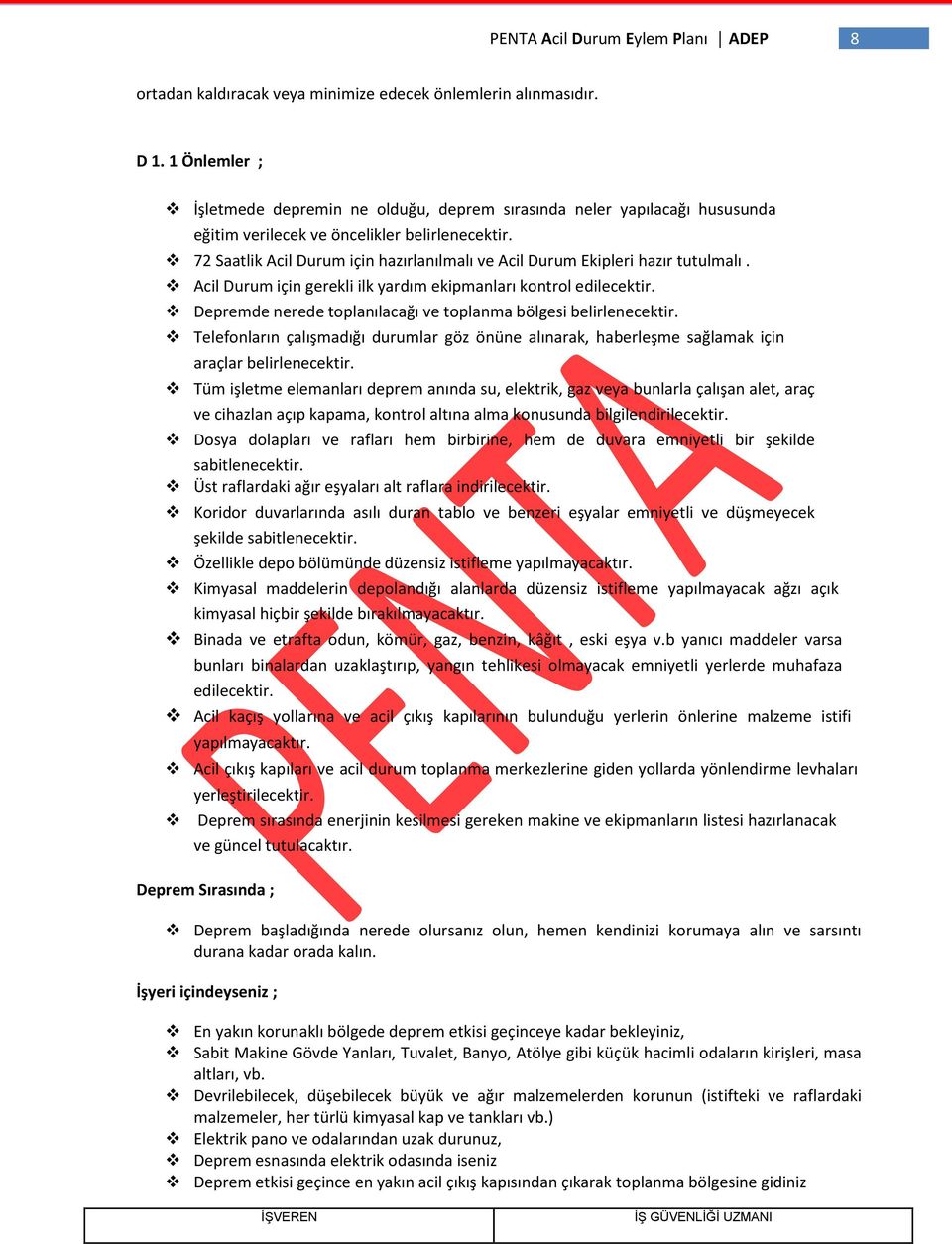 72 Saatlik Acil Durum için hazırlanılmalı ve Acil Durum Ekipleri hazır tutulmalı. Acil Durum için gerekli ilk yardım ekipmanları kontrol edilecektir.