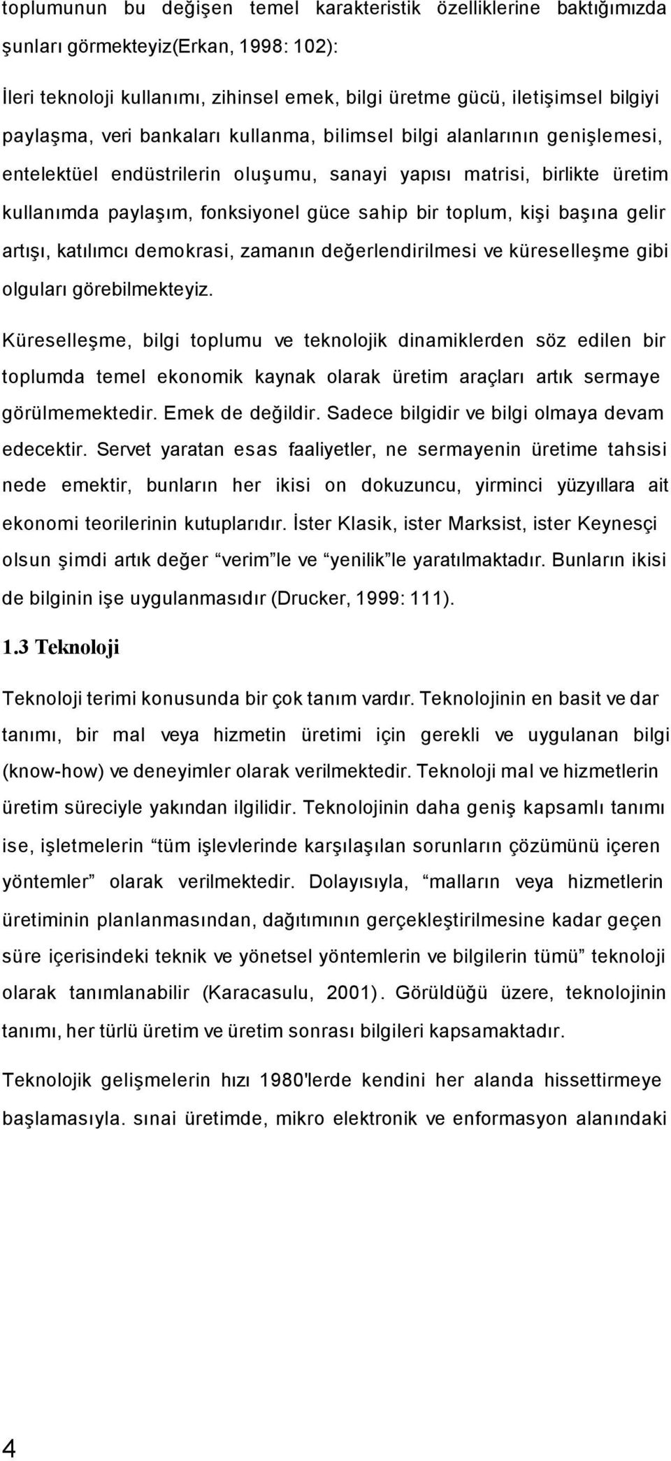 başına gelir artışı, katılımcı demokrasi, zamanın değerlendirilmesi ve küreselleşme gibi olguları görebilmekteyiz.