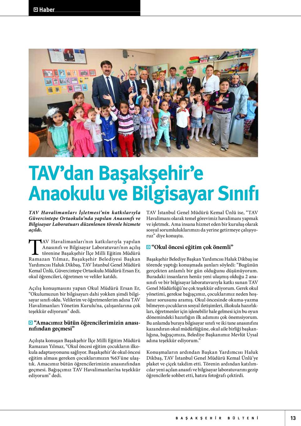 TAV Havalimanları nın katkılarıyla yapılan Anasınıfı ve Bilgisayar Laboratuvarı nın açılış törenine Başakşehir İlçe Milli Eğitim Müdürü Ramazan Yılmaz, Başakşehir Belediyesi Başkan Yardımcısı Haluk