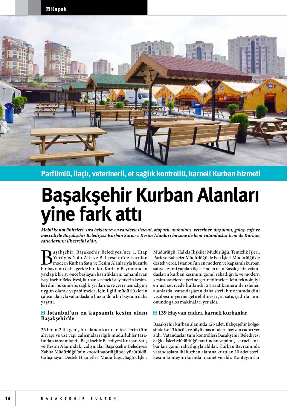 Başakşehir; Başakşehir Belediyesi nce 1. Etap Yürüyüş Yolu Altı ve Bahçeşehir de kurulan modern Kurban Satış ve Kesim Alanlarıyla huzurlu bir bayramı daha geride bıraktı.