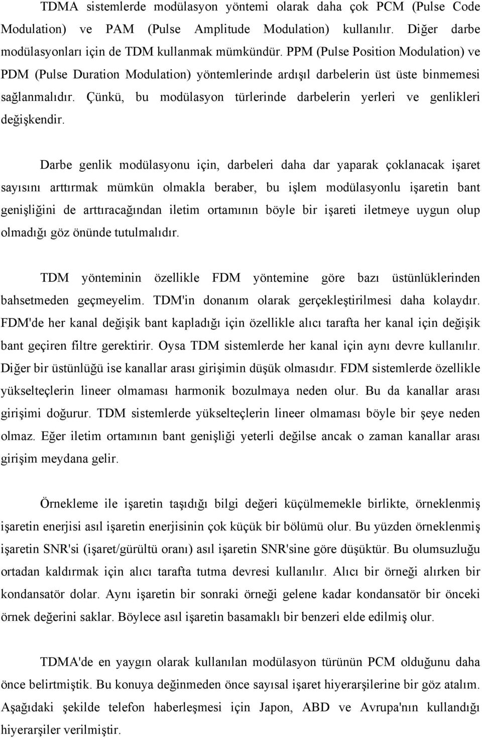 Çünkü, bu modülasyon türlerinde darbelerin yerleri ve genlikleri değişkendir.