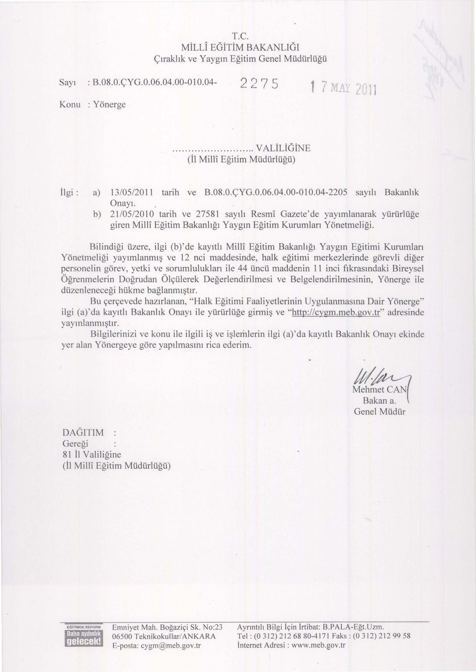 b) 21/05/2010 tarih ve 27581 saylli Resm'i Gazete'de yaylmlanarak yfulirigge giren Milll Egitim Bakanilgl Yaygm Egitim Kurumlan Yonetmeligi.