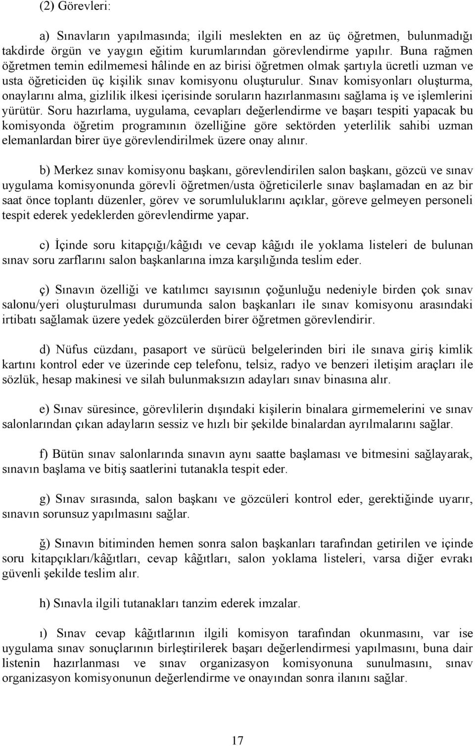 Sınav komisyonları oluģturma, onaylarını alma, gizlilik ilkesi içerisinde soruların hazırlanmasını sağlama iģ ve iģlemlerini yürütür.