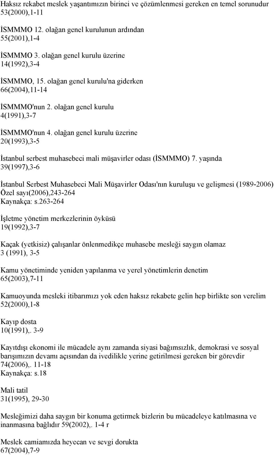 olağan genel kurulu üzerine 20(1993),3-5 İstanbul serbest muhasebeci mali müşavirler odası (İSMMMO) 7.