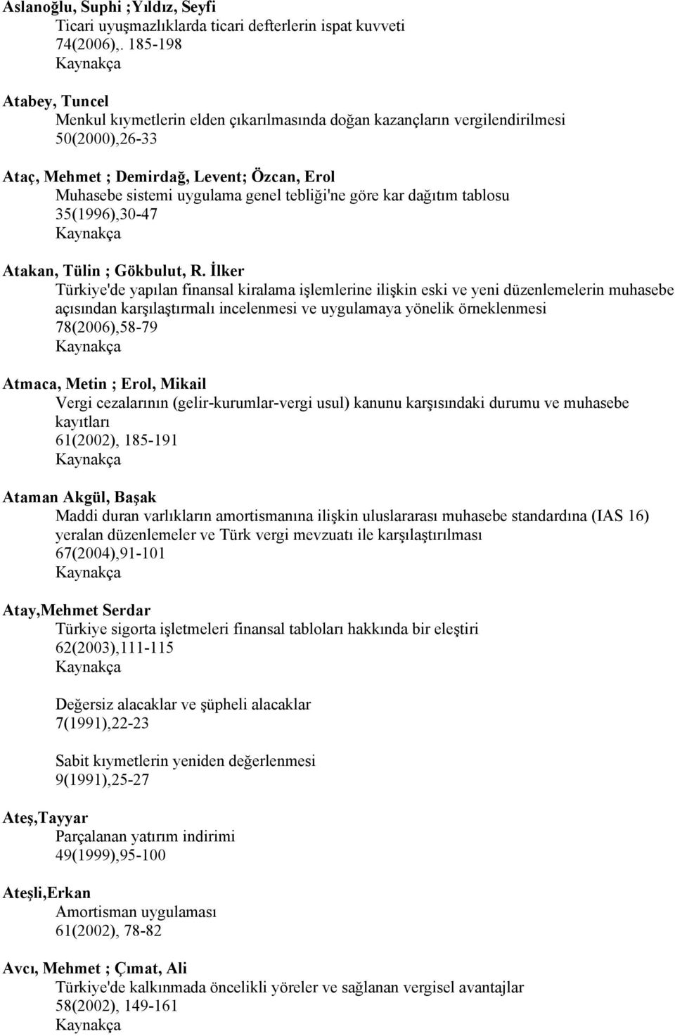 tebliği'ne göre kar dağıtım tablosu 35(1996),30-47 Atakan, Tülin ; Gökbulut, R.