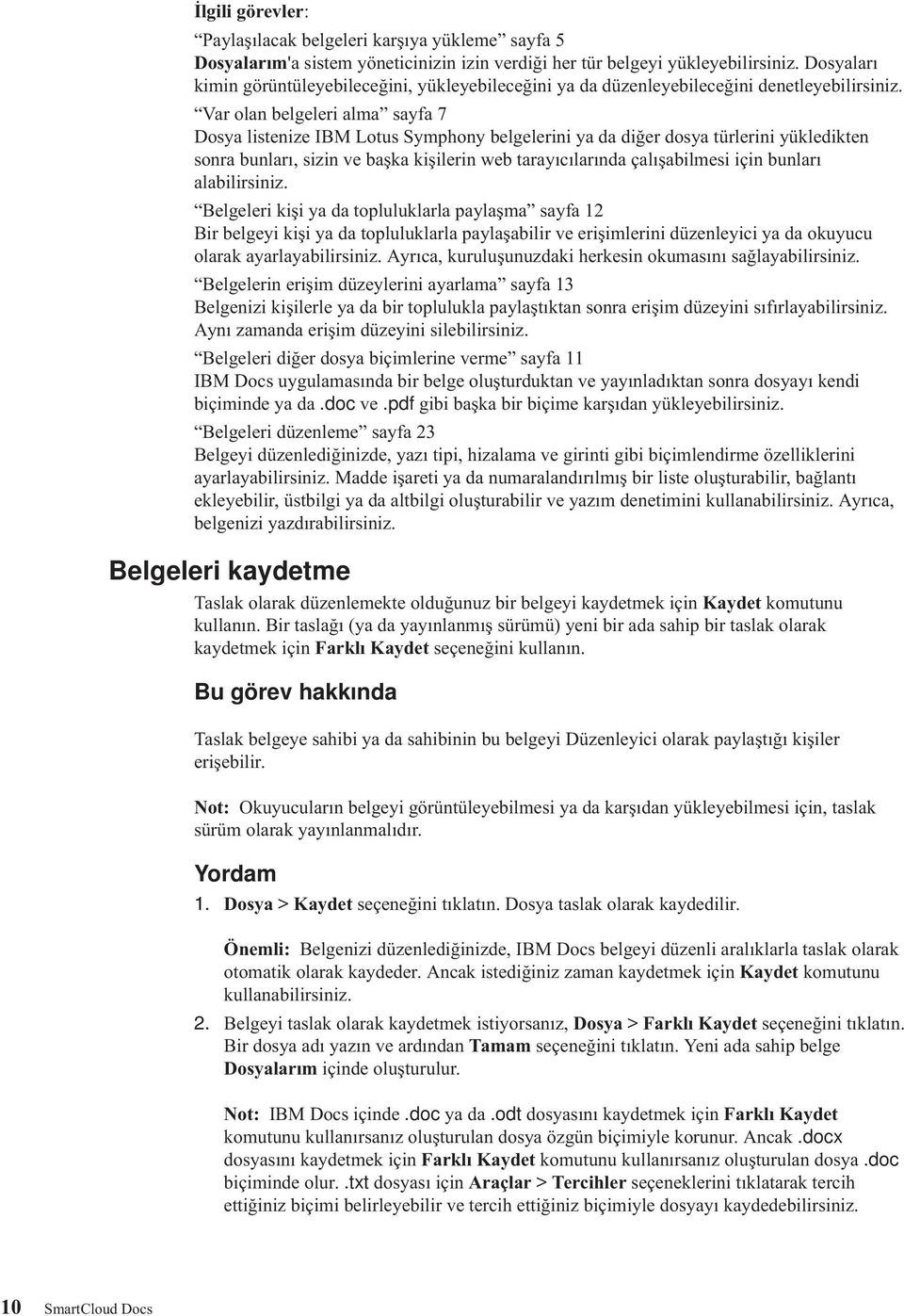 Var olan belgeleri alma sayfa 7 Dosya listenize IBM Lotus Symphony belgelerini ya da diğer dosya türlerini yükledikten sonra bunları, sizin ve başka kişilerin web tarayıcılarında çalışabilmesi için