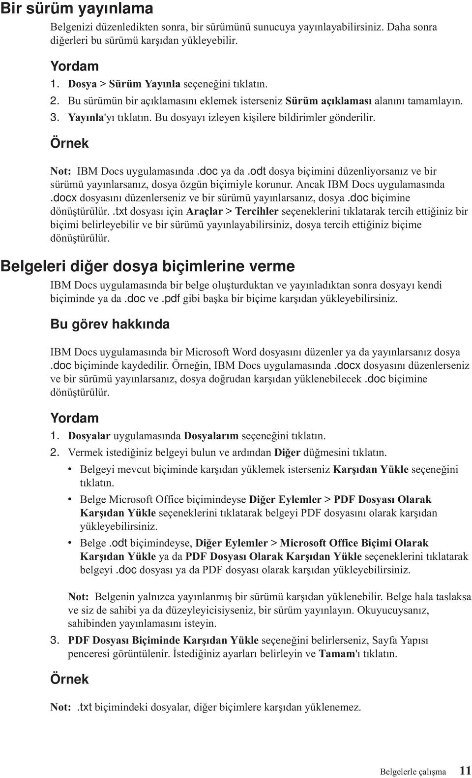 doc ya da.odt dosya biçimini düzenliyorsanız ve bir sürümü yayınlarsanız, dosya özgün biçimiyle korunur. Ancak IBM Docs uygulamasında.docx dosyasını düzenlerseniz ve bir sürümü yayınlarsanız, dosya.