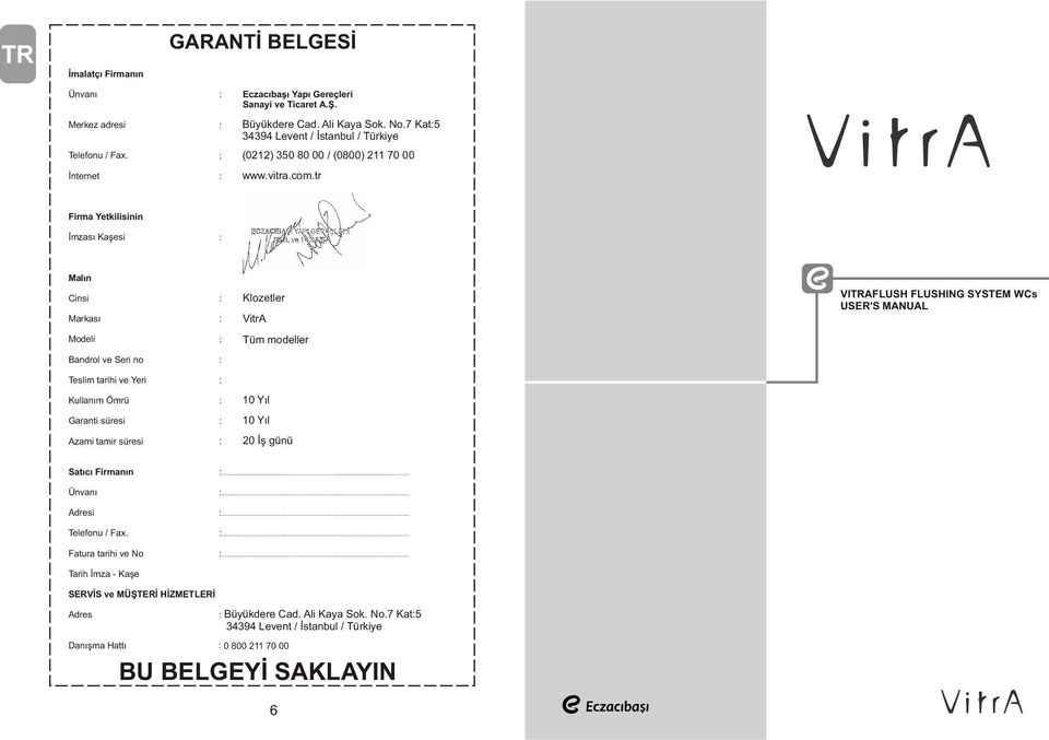 tr Firma Yetkilisinin İmzası Kaşesi Malın Cinsi Klozetler Markası VitrA Modeli Tüm modeller Bandrol ve Seri no Teslim tarihi ve Yeri Kullanım Ömrü 10 Yıl Garanti süresi 10 Yıl Azami tamir