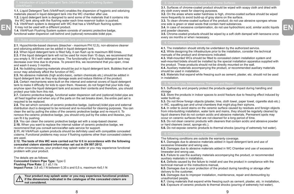 VitrAFresh system is designed with WC that has a VitrAFlush flushing system It may not be used with a different product. 1.4.