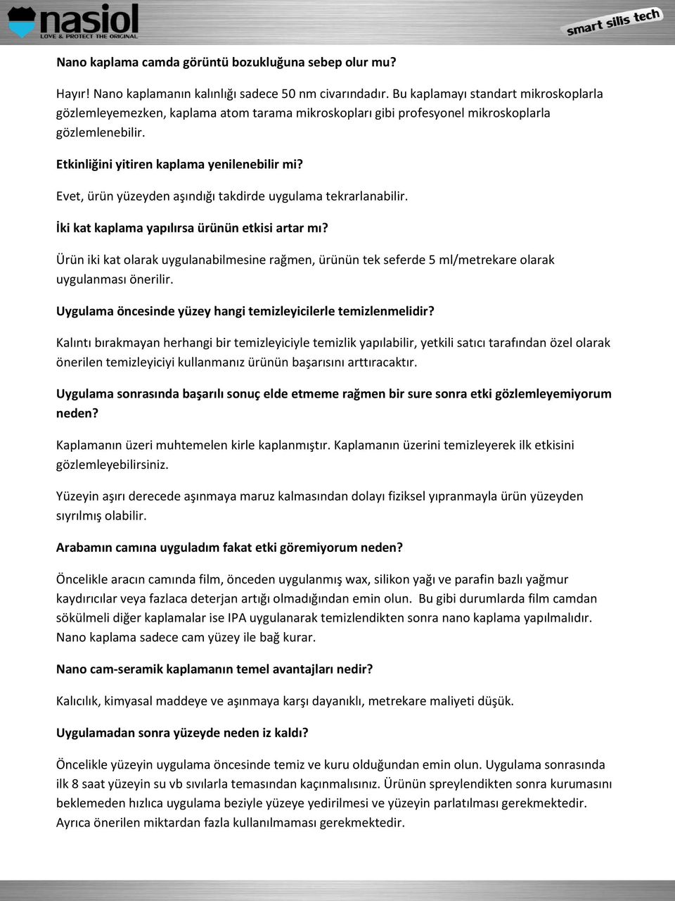 Evet, ürün yüzeyden aşındığı takdirde uygulama tekrarlanabilir. İki kat kaplama yapılırsa ürünün etkisi artar mı?