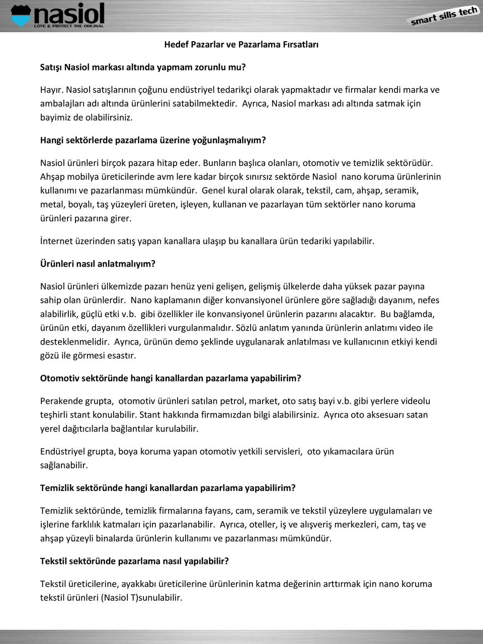 Ayrıca, Nasiol markası adı altında satmak için bayimiz de olabilirsiniz. Hangi sektörlerde pazarlama üzerine yoğunlaşmalıyım? Nasiol ürünleri birçok pazara hitap eder.