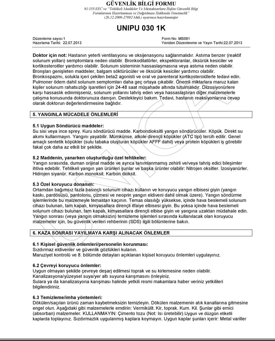 Bronşları genişleten maddeler, balgam söktürücüler ve öksürük kesiciler yardımcı olabilir. Bronkospazmı, solukla içeri çekilen beta2 agonisti ve oral ve parenteral kortikosteroidlerle tedavi edin.